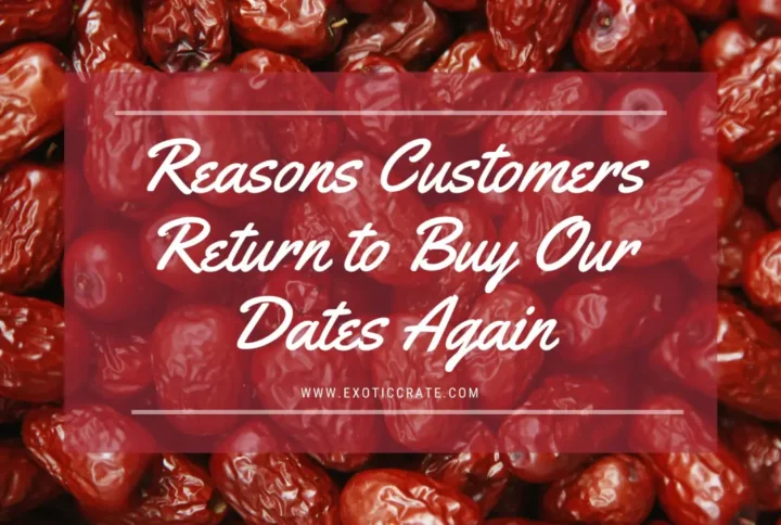 The 8 Most Common Reasons Customers Return to Buy Our Dates Again
