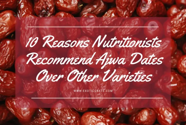 10 Reasons Nutritionists Recommend Ajwa Dates Over Other Varieties