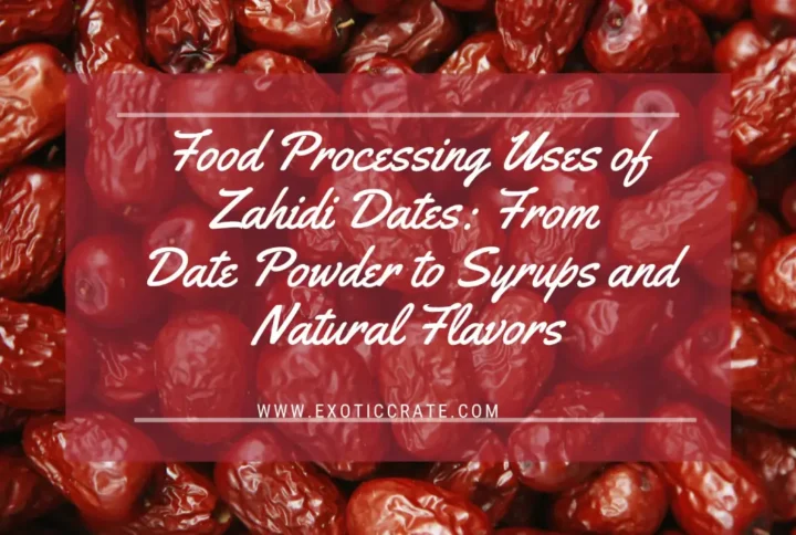 Food Processing Uses of Zahidi Dates: From Date Powder to Syrups and Natural Flavors
