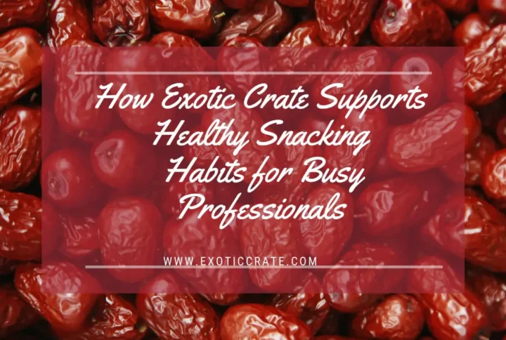 How Exotic Crate Supports Healthy Snacking Habits for Busy Professionals
