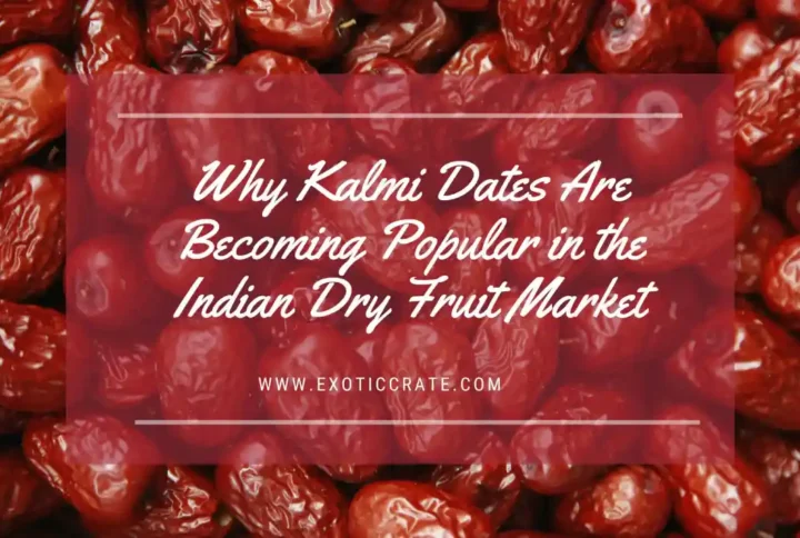 Why Kalmi Dates Are Becoming Popular in the Indian Dry Fruit Market