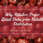 Why Retailers Prefer Zahidi Dates from Reliable Distributors